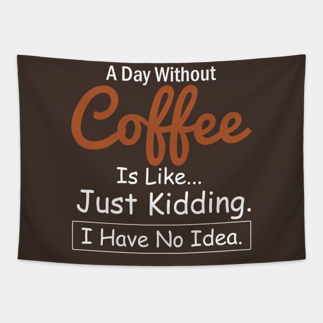 A Day Without Coffee is like...just kidding i have no idea Coffee Lovers Tapestry by AngelGurro