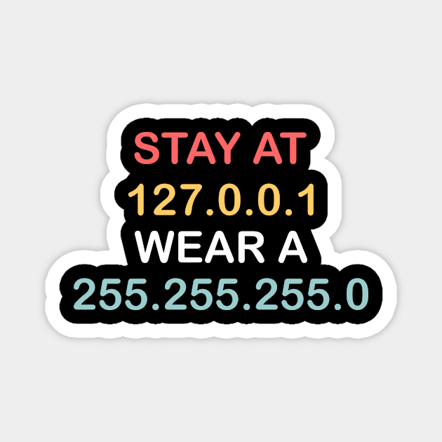 Stay At 127.0.0.1 Wear A 255.255.255.0 Magnet by Tshirt114