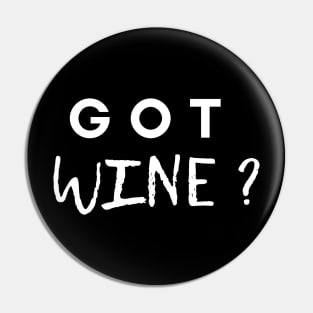 Got Wine? - Funny Pin