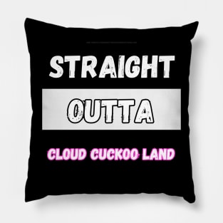 Straight Outta Cloud Cuckoo Land By Abby Anime (c) Pillow