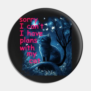 Sorry I Can't I Have Plans With My Cat, Sarcastic Cat Saying Pin