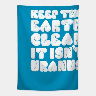 KEEP THE EARTH CLEAN - IT ISN'T URANUS Tapestry