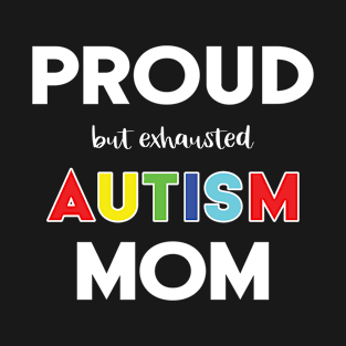 Proud (But Exhausted) Autism Mom T-Shirt