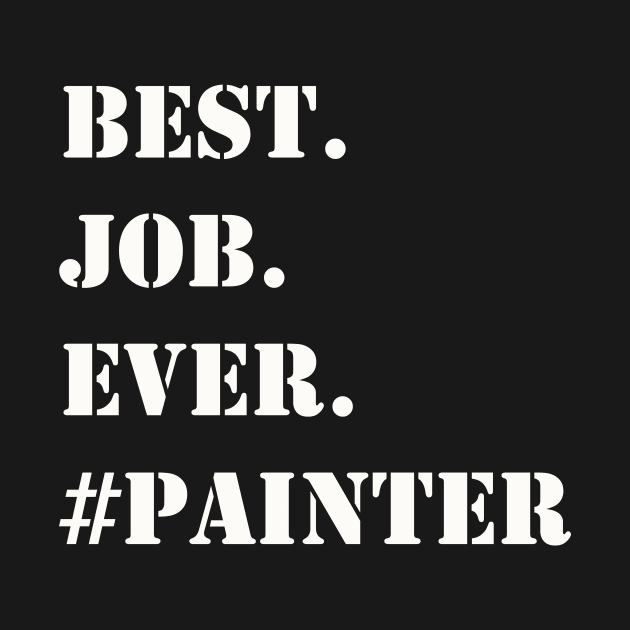 WHITE BEST JOB EVER #PAINTER by Prairie Ridge Designs