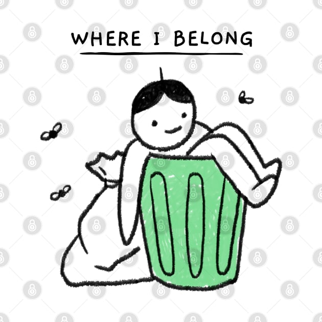 Where I Belong Funny Trash Man by LittleFlairTee