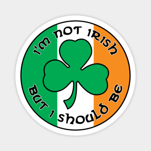 I'm Not Irish, But I Should Be. Magnet