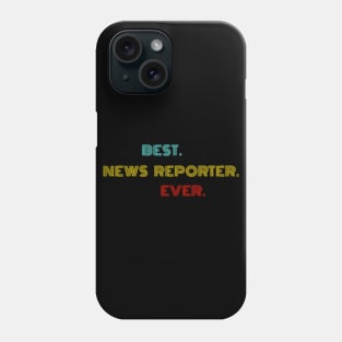 Best News Reporter Ever - Nice Birthday Gift Idea Phone Case