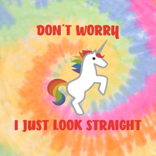 DONT WORRY I JUST LOOKS STRAIGHT, Rainbow Unicorn T-Shirt