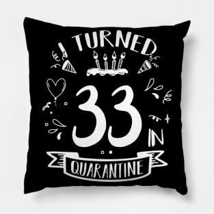 I Turned 33 In Quarantine Pillow