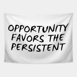 Opportunity Favors The Persistent Tapestry