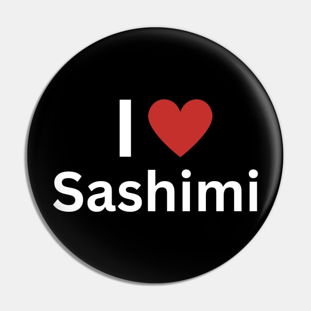 I Love Sashimi Pin by Hayden Mango Collective 