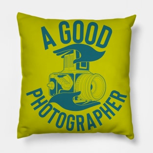 A GOOD PHOTOGRAPHER Pillow