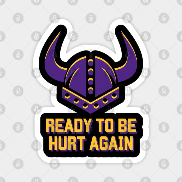 Minnesota Vikings Ready To Be Hurt Again Magnet by SiebergGiftsLLC