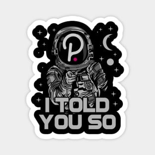 Astronaut Polkadot DOT I Told You So Crypto Token Cryptocurrency Wallet Birthday Gift For Men Women Kids Magnet