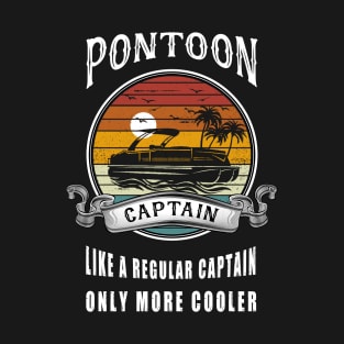 Pontoon Captain Like A Regular Captain Only More Cooler T-Shirt
