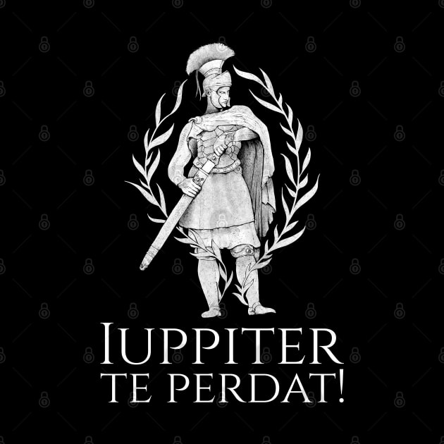 Latin Language - Iuppiter Te Perdat -  Ancient Roman Insult by Styr Designs