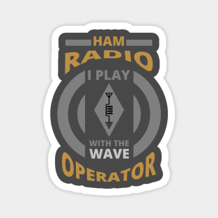 I Play With The Wave - Ham Radio Operator Magnet