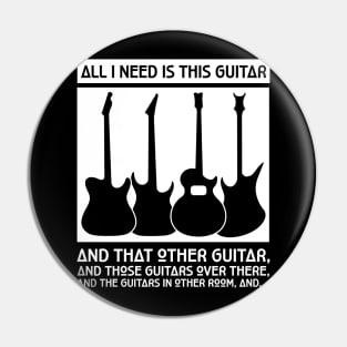'All I Need Is This Guitar' Awesome Guitar Gift Pin