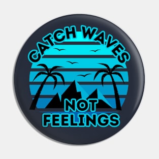 Retro Surfing Design - Catch Waves Not Feelings - Summer Surfing Lifestyle Sayings - Summer Cool Quotes Pin