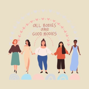 All bodies are good bodies T-Shirt