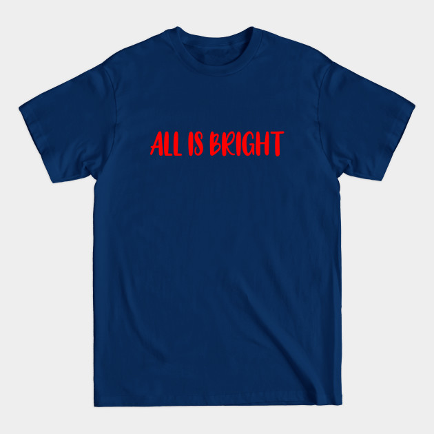 Discover All Is Bright Holiday Sayings Christmas Gifts - All Is Calm All Is Bright - T-Shirt