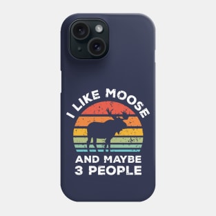 I Like Moose and Maybe 3 People, Retro Vintage Sunset with Style Old Grainy Grunge Texture Phone Case