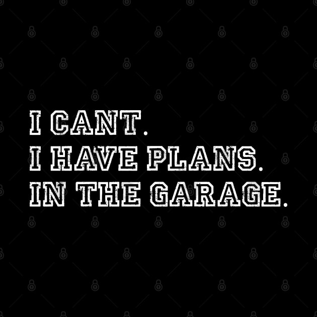 I Cant I Have Plans In The Garage fathers day car mechanics by soufibyshop