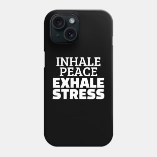 Inhale Peace Exhale Stress Phone Case