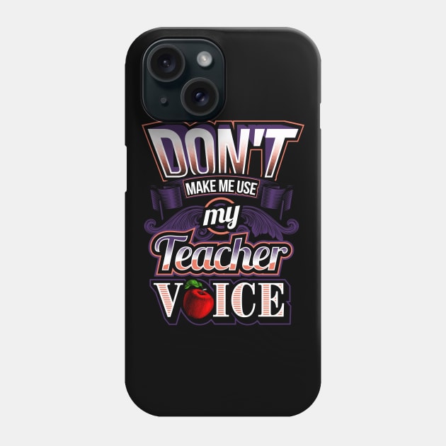 Don't make me use my teacher voice Phone Case by captainmood