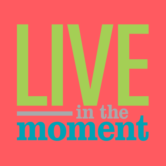 Live In The Moment by oddmatter