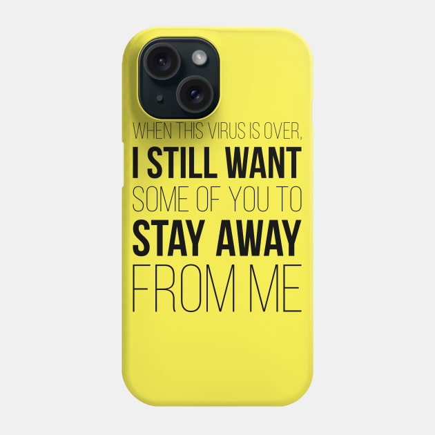 When This Virus Is Over Stay Away From Me Phone Case by MZeeDesigns