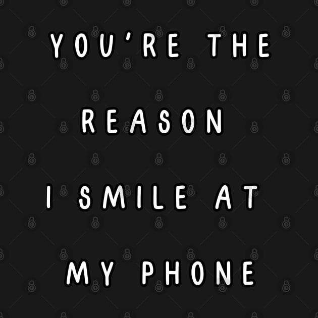 You're the reason I smile at my phone. Valentine, Couple by Project Charlie