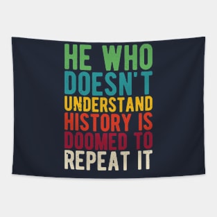 He Who Doesn't Understand History Is Doomed To Repeat It Tapestry