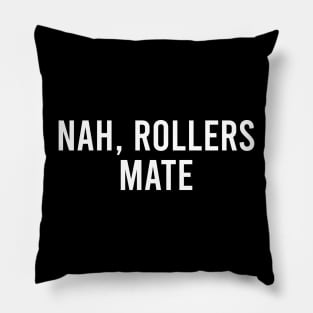 NAH, ROLLERS MATE Pillow