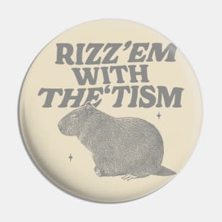 Rizz Em With The Tism Shirt, Funny Capybara Meme Pin