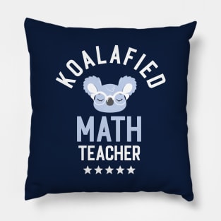 Koalafied Math Teacher - Funny Gift Idea for Math Teachers Pillow