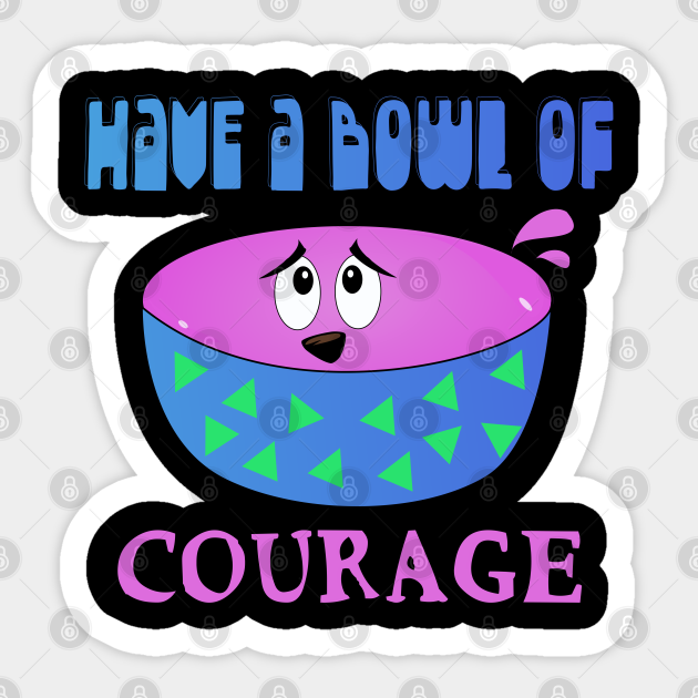 Bowl Of Courage Courage The Cowardly Dog Show Fan Gift Courage The Cowardly Dog Sticker Teepublic Courage the cowardly dog by alexwestshop. teepublic