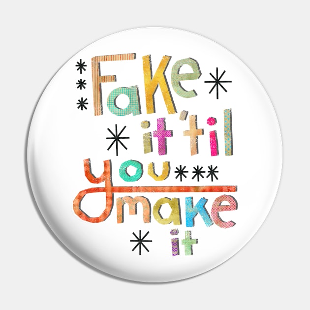 Fake it 'til you make it Pin by jenblove