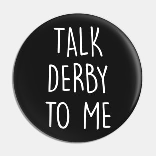 Talk Derby To Me - Roller Derby Girl Pin