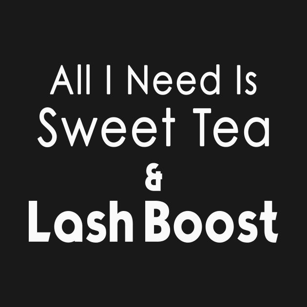 All I Need is Sweet Tea and Lash Boost by We Love Pop Culture