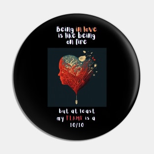 Heart shaped love "Being in love is like being on flame" T-Shirt Design Pin