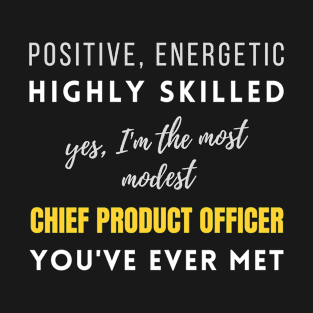 The Most Modest Chief Product Officer You've Ever Met | Colleague Jobs Coworker Career Highly Skilled T-Shirt