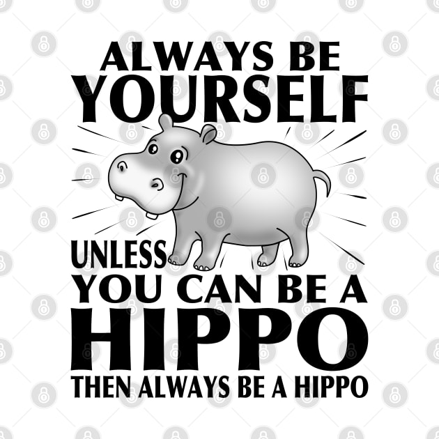 Funny Hippo T-Shirt Animal Lover Tee Always Be Yourself by PnJ