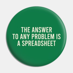 The Answer To Any Problem Is A Spreadsheet - Excel Joke Pin