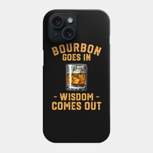 Bourbon Goes In Wisdom Comes Out Vintage Phone Case