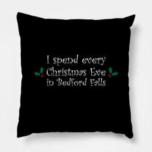 I spend every Christmas Eve in Bedford Falls Pillow