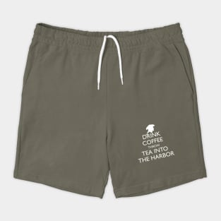 DRINK COFFEE THROW TEA INTO THE HARBOR Shorts