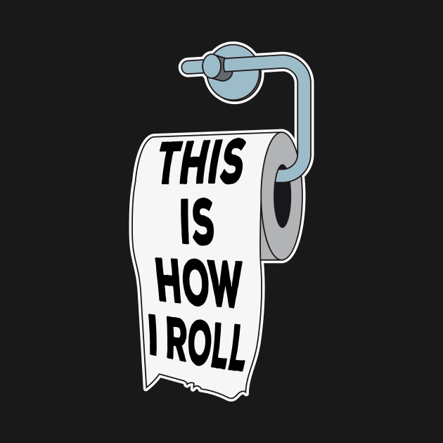 Toilet Paper Pun This Is How I Roll Funny Fathers Day Gift by kindOmagic