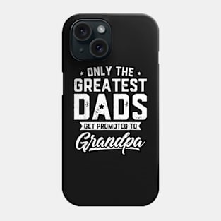 Greatest Dads Get Promoted To Grandpa  Father's Day Phone Case