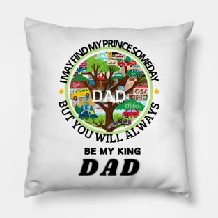 fathers day, I may find my prince someday, but you will always be my king, Dad / happy father's day Pillow